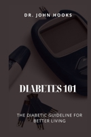 DIABETES 101: THE DIABETIC GUIDELINE FOR BETTER LIVING B0CR7V5NT6 Book Cover