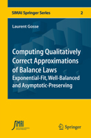 Computing Qualitatively Correct Approximations of Balance Laws: Exponential-Fit, Well-Balanced and Asymptotic-Preserving 8847028914 Book Cover
