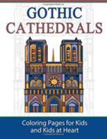 Gothic Cathedrals / Famous Gothic Churches of Europe: Coloring Pages for Kids & Kids at Heart 1948344025 Book Cover