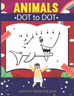 Animals Dot-to-Dot Activity Book for Kids: 50 Fun Connect The Dots Workbook for Kids, Toddlers, Boys and Girls Ages 4-6, 3-8, 3-5, 6-8 B08HT564TY Book Cover