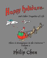 Happy Holidaze and Other Tragedies of Life: There is Strangeness in the Universe, Volume 2 1468014412 Book Cover