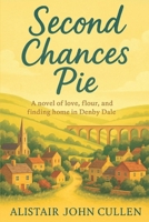 Second Chances Pie: A novel of love, flour, and finding home in Denby Dale B0F7JZ1YH2 Book Cover