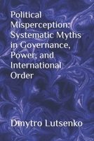 Political Misperception: Systematic Myths in Governance, Power, and International Order B0GY4YMW8M Book Cover