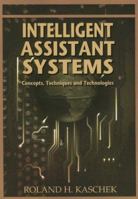 Intelligent Assistant Systems: Concepts, Techniques and Technologies 1591408784 Book Cover