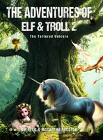The Adventures of Elf &Troll 2: The Tattered Unicorn B0F2KNCWN2 Book Cover