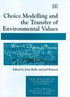Choice Modelling And the Transfer of Environmental Values (New Horizons in Environmental Economics) 1843766841 Book Cover