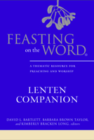 Feasting on the Word Lenten Companion: A Thematic Resource for Preaching and Worship 0664259650 Book Cover