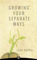 Growing Your Separate Ways: 8 Straight Steps to Separating with the Same Intention of Love and Respect You Had When You Got Married 1683090330 Book Cover