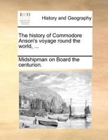 The history of Commodore Anson's voyage round the world, ... 1140687352 Book Cover