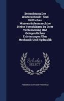 Betrachtung Der Winterschmidt- Und Höll'schen Wassersäulenmaschine Nebst Vorschlägen Zu Ihrer Verbesserung Und Gelegentlichen Erörterungen Über Mechanik Und Hydraulik 1340096676 Book Cover
