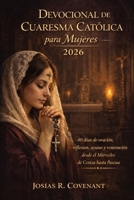 Devocional de Cuaresma Católica para Mujeres 2026: 40 días de oración, reflexión, ayuno y renovación desde el Miércoles de Ceniza hasta Pascua (Spanish Edition) B0GK8T33KJ Book Cover