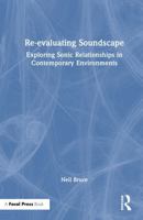 Re-evaluating Soundscape: Exploring Sonic Relationships in Contemporary Environments 1032676450 Book Cover