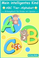 Mein intelligentes Kind - ABC Tier-Alphabet: Bildungsbuch für Kinder mit Spielen B08928MFNN Book Cover