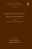 Volume 16, Tome I: Kierkegaard's Literary Figures and Motifs: Agamemnon to Guadalquivir 1032098953 Book Cover