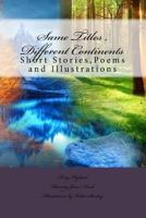 Same Titles , Different Continents: Stories,Poems and Illustrations 1725531380 Book Cover