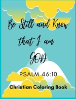 Be Still and Know that I am GOD: Christian Coloring Book for Adults and Teens: Full Scripture verses for relaxation and to encourage as you colour B08BDDP2QJ Book Cover