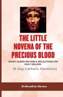 The Little Novena of the Precious Blood: Short Guided Prayers & Reflections for Daily Healing (9-Day Catholic Devotion) B0GF8GGVJV Book Cover