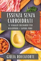 Essenza Senza Carboidrati: Il viaggio culinario per riscoprire i sapori puri 183559073X Book Cover