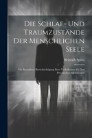 Die Schlaf- Und Traumzustände Der Menschlichen Seele: Mit Besonderer Berücksichtigung Ihres Verhältnisses Zu Den Psychischen Alienationen (German Edition) 1022836749 Book Cover