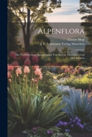 Alpenflora; Die Verbreitetsten Alpenpflanzen Von Bayern, �sterreich Und Der Schweiz 1021384127 Book Cover