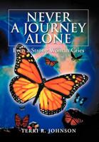NEVER A JOURNEY ALONE: Even a Strong Woman Cries 1477116834 Book Cover