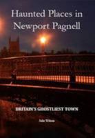 Haunted Places in Newport Pagnell: Britain's Ghostliest Town 0957007108 Book Cover