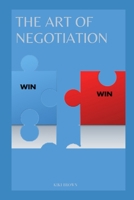 THE ART OF NEGOTIATION: Strategies For Closing Deals and Growing Your Business B0CP417VJF Book Cover