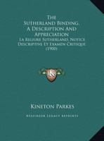 The Sutherland Binding, A Description And Appreciation: La Reliure Sutherland, Notice Descriptive Et Examen Critique 1169445438 Book Cover