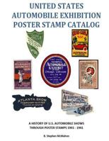 United States Automobile Exhibition Poster Stamp Catalog: A History of U.S. Automobile Shows Through Poster Stamps 1901 - 1941 1975685377 Book Cover