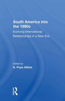 South America Into The 1990s: Evolving International Relationships In A New Era (Westview Special Studies on Latin America and the Caribbean) 0367303418 Book Cover