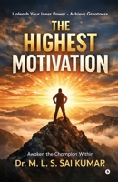 THE HIGHEST MOTIVATION: A powerful guide to discipline, confidence, success and creating the life you dream of …. B0H345XC92 Book Cover