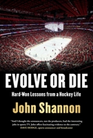 Evolve or Die: Hard-Won Lessons from a Hockey Storyteller 198216901X Book Cover