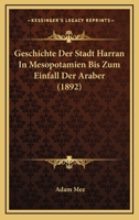 Geschichte Der Stadt Harran In Mesopotamien Bis Zum Einfall Der Araber (1892) 1161182144 Book Cover