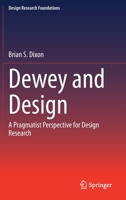Dewey and Design: A Pragmatist Perspective for Design Research (Design Research Foundations) 3030474704 Book Cover