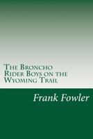 The Broncho Rider Boys on the Wyoming Trail 1516801598 Book Cover