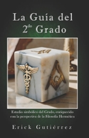 la Guía del 2do Grado: Estudio Simbólico del 2do Grado Masónico enriquecido con la perspectiva de la filosofía Hermética. (Guia Masónica) (Spanish Edition) B0GHRXH6T8 Book Cover