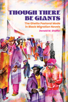 Though There Be Giants: The Ghetto Pastoral Mode in Black Migration Novels (Margaret Walker Alexander Series in African American Studies) 1496855981 Book Cover