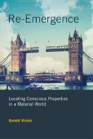 Re-Emergence: Locating Conscious Properties in a Material World 0262015846 Book Cover