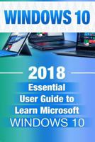 Windows 10: 2018 Essential User Guide to Learn Microsoft Windows 10 1720694281 Book Cover