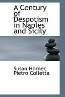 A Century of Despotism in Naples and Sicily 1018249559 Book Cover