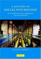 A History of Social Psychology: From the Eighteenth-Century Enlightenment to the Second World War 0521687861 Book Cover