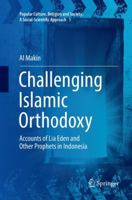 Challenging Islamic Orthodoxy: Accounts of Lia Eden and Other Prophets in Indonesia 3319389769 Book Cover