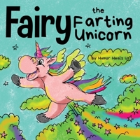 Fairy the Farting Unicorn: A Story About a Unicorn Who Farts 1637310218 Book Cover