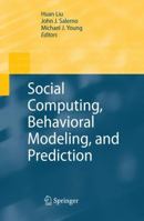 Social Computing, Behavioral Modeling, and Prediction 1441945970 Book Cover