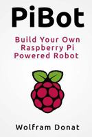 PiBot: Build Your Own Raspberry Pi Powered Robot 0615833292 Book Cover