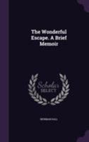 The Wonderful Escape. A Brief Memoir 1355275911 Book Cover