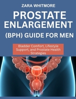 PROSTATE ENLARGEMENT (BPH) GUIDE FOR MEN: Bladder Comfort, Lifestyle Support, and Prostate Health Strategies B0FSS2SBKR Book Cover