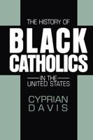 The History of Black Catholics in the United States 0824514955 Book Cover