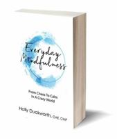 Everyday Mindfulness: From Chaos To Calm In A Crazy World 1732019827 Book Cover