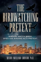 The Birdwatching Pretext: Real Birders Watch Birds. Spies Use Birding as a Pretext B0H6T2PWPC Book Cover